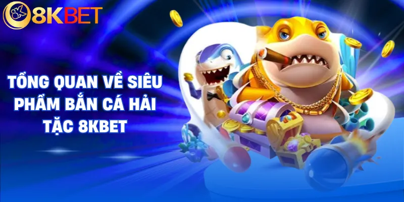 ban ca hai tac 8kbet tong quan ban ca hai tac 8kbet tong quan