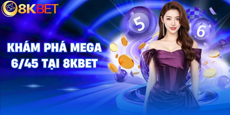 mega 6 45 8kbet tong quan mega 6 45 8kbet tong quan